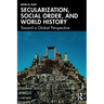 Secularization, Social Order, and World History: Toward a Global Perspective