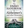 The DMSO Handbook for Alzheimer's and other Dementia: For Patients, Caregivers and Healthcare Professionals Covering Evidence-Based Approaches to Mana