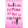 How to Get Revenge on a Cheating Ex