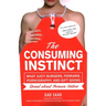 The Consuming Instinct: What Juicy Burgers, Ferraris, Pornography, and Gift Giving Reveal about Human Nature
