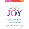 The Artist's Joy: A Guide to Getting Unstuck, Embracing Imperfection, and Loving Your Creative Life