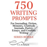 750 Writing Prompts For Journaling, Fiction, Memoirs, Gratitude Journals, Poetry, Essays, And Creative Writing - Series Bundle