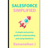 Salesforce Simplified: A simple and precise guide for understanding and using Salesforce