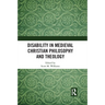Disability in Medieval Christian Philosophy and Theology