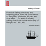 Practical Sailing Directions and Coasting Guide, from the Sand Heads to Rangoon, Maulmain, Akyab, and Vice Versa ... to Which Is Added Sailing Directi