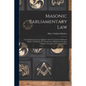 Masonic Parliamentary Law: or, Parliamentary Law Applied to the Government of Masonic Bodies. A Guide for the Transaction of Business in Lodges,