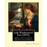 Lady Windermere's Fan (1892). By: Oscar Wilde: Lady Windermere's Fan, A Play About a Good Woman is a four-act comedy by Oscar Wilde