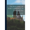 The Building of Fort Lawrence in Chignecto;