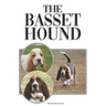 The Basset Hound: A Complete and Comprehensive Beginners Guide To: Buying, Owning, Health, Grooming, Training, Obedience, Understanding