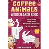 Coffee Animals Word Search Book: Fun Coffee and Animal Shaped Word Search Puzzle Book for Kids and Adults