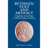 Between Text and Artifact: Integrating Archaeology in Biblical Studies Teaching Volume 8