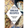 Bread Recipes: Delicious and Easy Recipes for Weight Loss and Healthy Living (Mouthwatering Gluten Free Bread Recipes to Be Healthy)