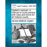 Ogden's manual: a manual of court practice with rules and forms for all Indiana courts.