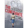 The Confidante: The Untold Story of the Woman Who Helped Win WWII and Shape Modern America