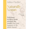 Naturally Vegan: Delicious Recipes from Around the World That Just Happen to Be Plant-Based