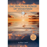 The Practical Power of Shamanism: Heal Your Life, Loves and Losses