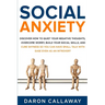 Social Anxiety: Discover How to Quiet Your Negative Thoughts, Overcome Worry, Build Your Social Skills, and Cure Shyness so You Can Ha