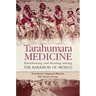 Tarahumara Medicine: Ethnobotany and Healing Among the Rarámuri of Mexico