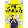 The Will to Whatevs: A Guide to Modern Life