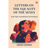 Letters On The Equality Of The Sexes And The Condition Of Woman