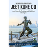 Jeet Kune Do: The Principles of a Complete Fighter (Jeet Kune Do Training and Fighting Strategies)