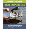 Baby Tarpon Flies: Six Effective Patterns for Catching Juvenile Tarpon