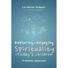 Exploring and Engaging Spirituality for Today's Children: A Holistic Approach