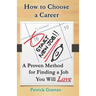 How to Choose a Career: A Proven Method for Finding a Job You Will Love