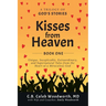 Kisses from Heaven: Unique, Inexplicable, Extraordinary, and Supernatural Tales from the Heart of a Miraculous God