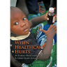 When Healthcare Hurts: An Evidence Based Guide for Best Practices In Global Health Initiatives