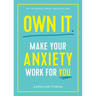Own It.: Make Your Anxiety Work for You