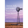 Option, Sell, and Create Rural Land Note Income: A Question and Answer Analysis of Rural Land Owner Financing