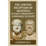 The Limited Reception of Aristotle in Early Christianity Compared to Plato
