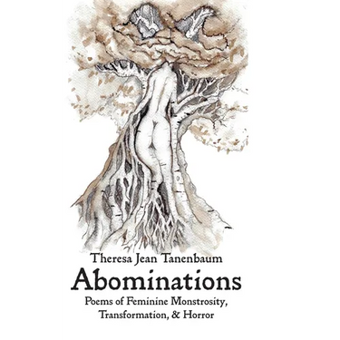 Abominations: Poems of Feminine Monstrosity, Transformation, & Horror