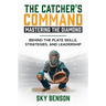 The Catcher's Command Mastering the Diamond: BEHIND THE PLATE SKILLS, STRATEGIES, AND LEADERSHIP (The Ultimate Baseball Mastery Series Mastering Every