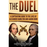 The Duel: A Captivating Guide to the Lives of Alexander Hamilton and Aaron Burr