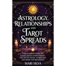 Astrology, Relationships, and Tarot Spreads: The Ultimate Guide to Zodiac Signs Compatibility, the Celtic Cross, Symbolism, and More for Beginners
