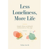 Less Loneliness, More Life: Simple Ways to Rebuild Connection as You Age