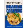 Traditional Romanian Cookbook: 50 Authentic Recipes from Romania