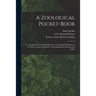 A Zoological Pocket-book [electronic Resource]: or, Synopsis of Animal Classification; Comprising Definitions of the Phyla, Classes, and Orders, With