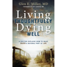 Living Thoughtfully, Dying Well: A Doctor Explains How to Make Death a Natural Part of Life