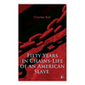 Fifty Years in Chains-Life of an American Slave: Fascinating True Story of a Fugitive Slave Who Lived in Maryland, South Carolina and Georgia, Served