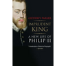 Imprudent King: A New Life of Philip II