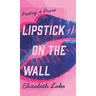 Lipstick on the Wall