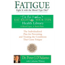 Fatigue: Fight It with the Blood Type Diet: The Individualized Plan for Preventing and Treating the Conditions That Cause Fatigue