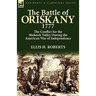 The Battle of Oriskany 1777: the Conflict for the Mohawk Valley During the American War of Independence