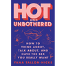 Hot and Unbothered: How to Think About, Talk About, and Have the Sex You Really Want