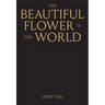 The Beautiful Flower Is the World