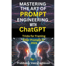 Mastering the Art of Prompt Engineering with ChatGPT