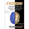 Fusion! The Melding of Human and Machine Intelligence